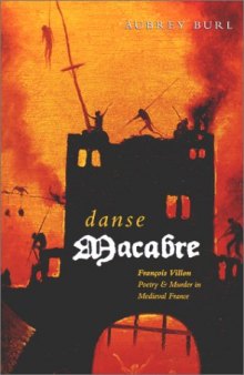 Danse Macabre: François Villon. Poetry & Murder in Medieval France
