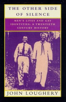 THE OTHER SIDE OF SILENCE - Men’s Lives and Gay Identities: A Twentieth-Century History