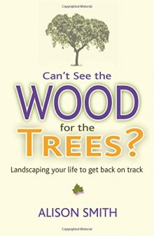 Can’t See the Wood for the Trees?: Landscaping Your Life to Get Back on Track