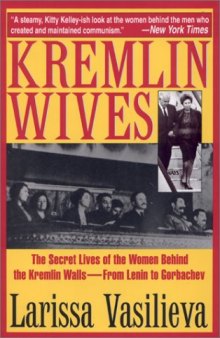 Kremlin Wives: The Secret Lives of the Women Behind the Kremlin Walls—From Lenin to Gorbachev