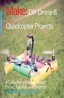 DIY Drone and Quadcopter Projects: A Collection of Drone-Based Essays, Tutorials, and Projects