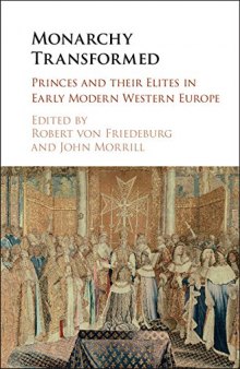 Monarchy transformed. Princes and Their Elites in Early Modern Western Europe