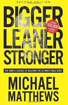 Bigger Leaner Stronger: The Simple Science Of Building The Ultimate Male Body, 2nd Edition