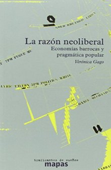 La razón neoliberal: economías barrocas y pragmática popular