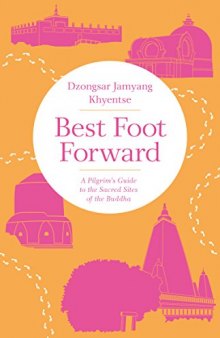 Best foot forward : a pilgrim’s guide to the sacred sites of the Buddha