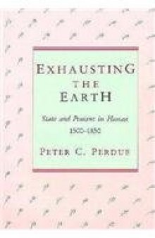 Exhausting the Earth: State and Peasant in Hunan, 1500–1850