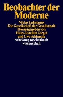 Beobachter der Moderne - Beiträge zu Niklas Luhmanns »Die Gesellschaft der Gesellschaft«