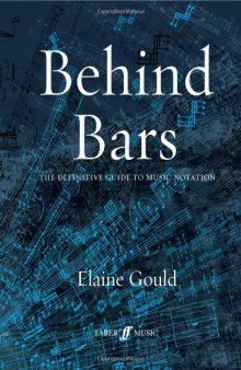 Behind Bars: The Definitive Guide to Music Notation