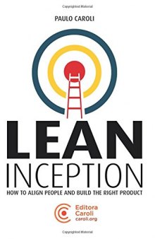 Lean Inception: How to Align People and Build the Right Product