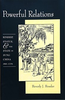 Powerful Relations: Kinship, Status, and the State in Sung China (960-1279)