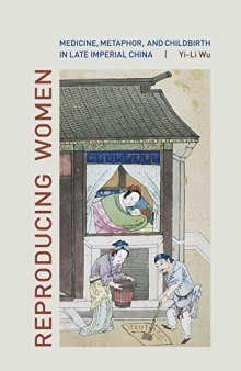 Reproducing Women: Medicine, Metaphor, and Childbirth in Late Imperial China