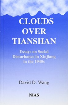 Clouds over Tianshan: Essays on Social Disturbance in Xinjiang in the 1940s