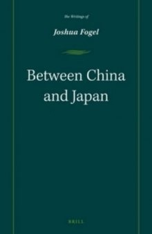 Between China and Japan: The Writings of Joshua Fogel