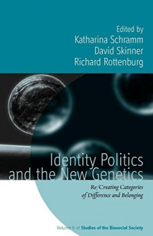 Identity Politics and the New Genetics: Re/creating Categories of Difference and Belonging