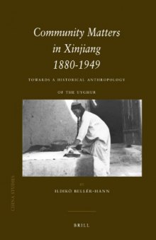 Community Matters in Xinjiang 1880-1949: Towards a Historical Anthropology of the Uyghur