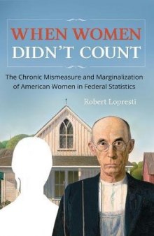 When Women Didn’t Count: The Chronic Mismeasure and Marginalization of American Women in Federal Statistics