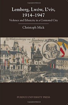 Lemberg, Lwów, L’viv, 1914-1947 : violence and ethnicity in a contested city