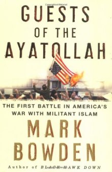 Guests of the Ayatollah: The First Battle in America’s War with Militant Islam