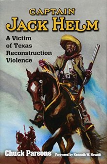 Captain Jack Helm: A Victim of Texas Reconstruction Violence