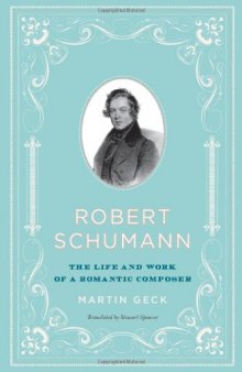 Robert Schumann: The Life and Work of a Romantic Composer