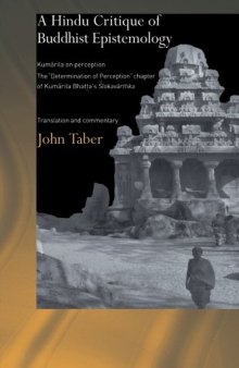 A Hindu Critique of Buddhist Epistemology   Kumārila on perception The “Determination of Perception” chapter of Kumārila Bhaṭṭa’s Ślokavārttika   Translation and commentary