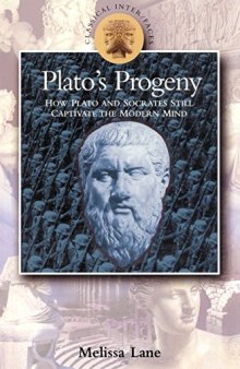 Plato’s Progeny: How Plato and Socrates Still Captivate the Modern Mind