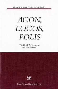 Agon, Logos, Polis: The Greek Achievement and Its Aftermath