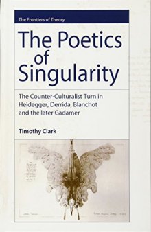 The Poetics of Singularity: The Counter-Culturalist Turn in Heidegger, Derrida, Blanchot and the later Gadamer