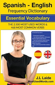 Spanish - English Frequency Dictionary - Essential Vocabulary: The 2500 Most Used Words & 468 Most Common Verbs