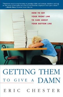 Getting Them to Give a Damn: How to Get Your Front Line to Care about Your Bottom Line
