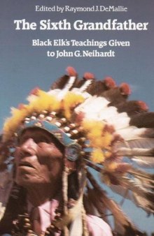 The Sixth Grandfather:  Black Elk’s Teachings Given to John G. Neihardt