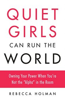 Quiet Girls Can Run the World: Owning Your Power When You’re Not the 