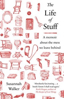 The Life of Stuff: A Memoir about the Mess We Leave Behind
