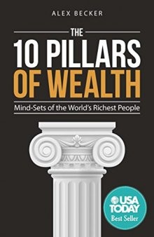 The 10 Pillars of Wealth: Mind-Sets of the World’s Richest People