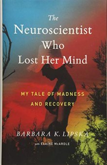 The Neuroscientist Who Lost Her Mind: My Tale of Madness and Recovery