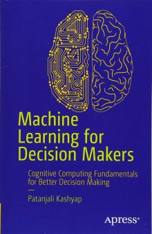 Machine Learning for Decision Makers: Cognitive Computing Fundamentals for Better Decision Making