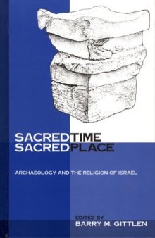 Sacred Time, Sacred Place: Archaeology And The Religion Of Israel