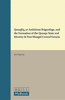 Qazaqlïq, or Ambitious Brigandage, and the Formation of the Qazaqs: State and Identity in Post-Mongol Central Eurasia