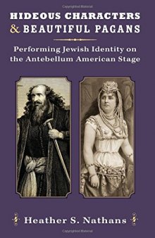 Hideous Characters and Beautiful Pagans: Performing Jewish Identity on the Antebellum American Stage