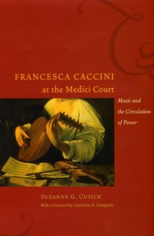 Francesca Caccini at the Medici Court : Music and the Circulation of Power