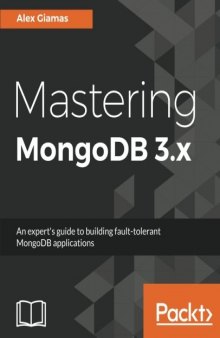 Mastering MongoDB 3.x: An expert’s guide to building fault-tolerant MongoDB applications