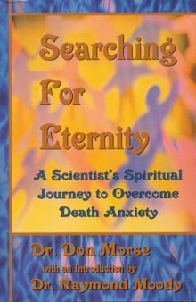 Searching For Eternity : A Scientist’s Spiritual Journey to Overcome Death Anxiety
