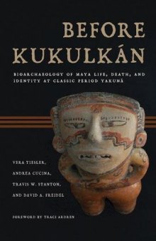 Before Kukulkán: Bioarchaeology of Maya Life, Death, and Identity at Classic Period Yaxuná