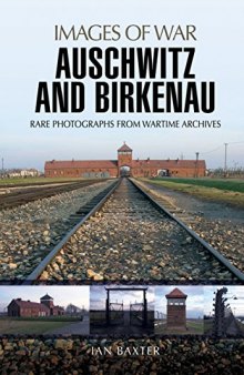 Auschwitz and Birkenau: Rare Photographs from Wartime Archives
