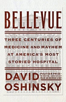 Bellevue: Three Centuries of Medicine and Mayhem at America’s Most Storied Hospital