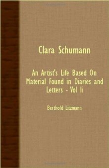 Clara Schumann: an Artist’s Life Based on Material Found in Diaries and Letters - Vol II