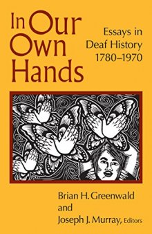 In Our Own Hands : Essays in Deaf History, 1780–1970