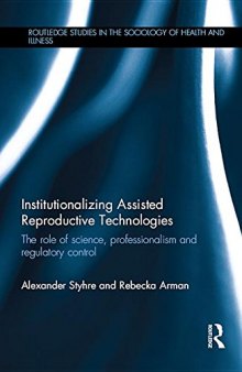 Institutionalizing Assisted Reproductive Technologies : The Role of Science, Professionalism, and Regulatory Control