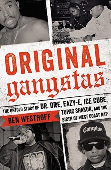 Original Gangstas: The Untold Story of Dr. Dre, Eazy-E, Ice Cube, Tupac Shakur, and the Birth of West Coast Rap