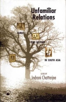 Unfamiliar Relations: Family and History in South Asia